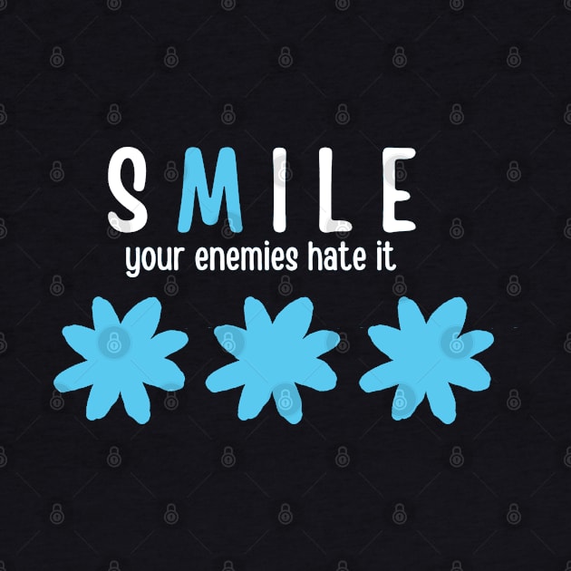 Smile your enemies hate it by HAVE SOME FUN